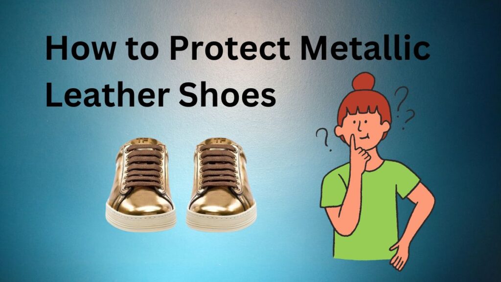 How to Protect Metallic Leather Shoes