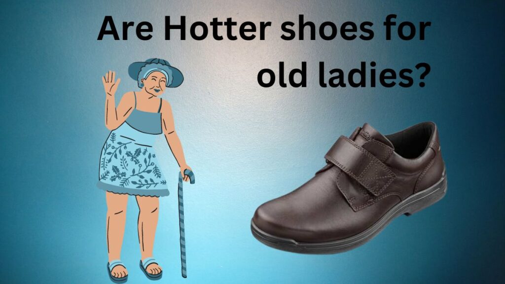 Are Hotter shoes for old ladies?