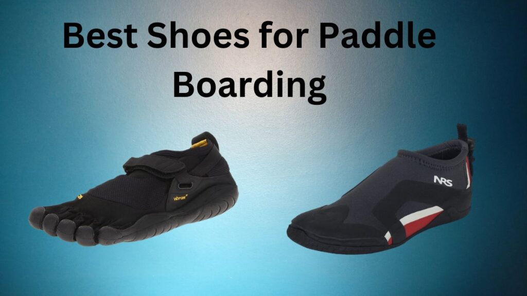 Best Shoes for Paddle Boarding