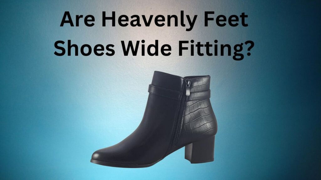 Are Heavenly Feet Shoes Wide Fitting
